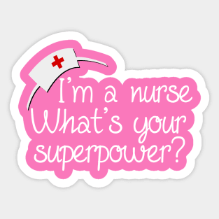 I'm a Nurse, What's Your Superpower Sticker